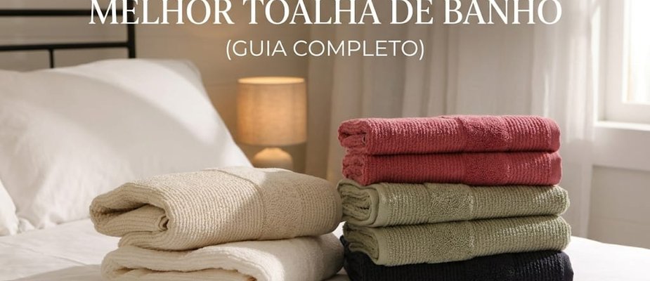 Como escolher a melhor toalha de banho (guia completo)